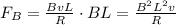 F_B=\frac{BvL}{R}\cdot BL = \frac{B^2 L^2 v}{R}