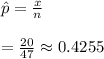 \hat p=\frac{x}{n}\\\\=\frac{20}{47}\approx0.4255