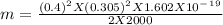 m = \frac{(0.4)^2X (0.305)^2 X1.602X 10^-^1^9}{2X 2000}\\\\