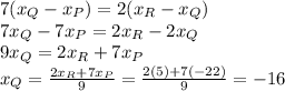 7(x_Q-x_P) = 2(x_R-x_Q)\\7x_Q-7x_P=2x_R-2x_Q\\9x_Q=2x_R+7x_P\\x_Q=\frac{2x_R+7x_P}{9}=\frac{2(5)+7(-22)}{9}=-16