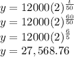 y=12000(2)^{\frac{t}{50}}\\y=12000(2)^{\frac{60}{50}}\\y=12000(2)^{\frac{6}{5}}\\y=27,568.76