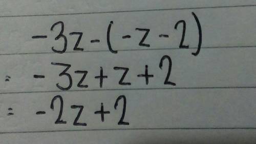 Simplify to create an equivalent expression. −3z−(−z−2) A) −4z+2 B) −2z−2 C) −2z+2 D) 4z+2