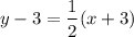 $y-3=\frac{1}{2}(x+3)