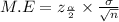M.E=z_{\frac{\alpha}{2} } \times \frac{\sigma}{\sqrt{n}}