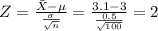 Z=\frac{\bar X-\mu}{\frac{\sigma}{\sqrt{n} } }=\frac{3.1-3}{\frac{0.5}{\sqrt{100} } }=2