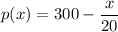 p(x)=300-\dfrac{x}{20}