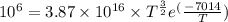 10^{6} = 3.87 \times 10^{16} \times T^{\frac{3}{2}}e^({\frac{-7014}{T}})