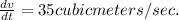 \frac{dv}{dt}=35cubic meters/sec.