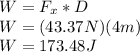 W=F_{x}*D\\W=(43.37N)(4m)\\W=173.48J