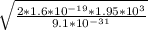 \sqrt{\frac{2*1.6*10^{-19} * 1.95*10^{3}}{9.1*10^{-31}} }