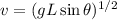 v = (gL \sin \theta )^{1/2}