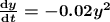 \boldsymbol{\frac{\mathrm{d} y}{\mathrm{d} t} = -0.02 y^{2}}