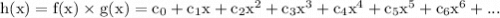 \rm h(x) = f(x) \times g(x) = c_0+c_1x+c_2x^2+c_3x^3+c_4x^4+c_5x^5+c_6x^6+...
