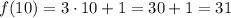 f(10)=3\cdot 10 +1 = 30+1 = 31