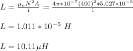 L = \frac{\mu_oN^2 A}{l } = \frac{4\pi *10^{-7}(400)^2 *5.027*10^{-5}}{1 } \\\\L =1.011 *10^{-5} \ H\\\\L = 10.11 \mu H