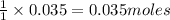 \frac{1}{1}\times 0.035=0.035moles