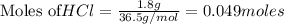 \text{Moles of} HCl=\frac{1.8g}{36.5g/mol}=0.049moles
