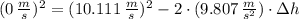 (0\,\frac{m}{s})^{2} = (10.111\,\frac{m}{s} )^{2} - 2\cdot (9.807\,\frac{m}{s^{2}} )\cdot \Delta h