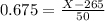 0.675 = \frac{X - 265}{50}