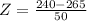 Z = \frac{240 - 265}{50}