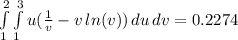 \int\limits_1^2 \int\limits_1^3 u(\frac{1}{v} - v \, ln(v)) \, du \, dv = 0.2274