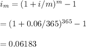 i_m=(1+i/m)^m-1\\\\=(1+0.06/365)^{365}-1\\\\=0.06183