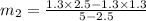m_2=\frac{1.3\times 2.5-1.3\times 1.3}{5-2.5}