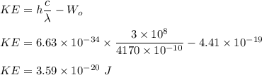 KE=h\dfrac{c}{\lambda}-W_o\\\\KE=6.63\times 10^{-34}\times \dfrac{3\times 10^8}{4170\times 10^{-10}}-4.41\times 10^{-19}\\\\KE=3.59\times 10^{-20}\ J