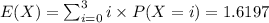 E(X) = \sum_{i=0}^{3} i \times P(X=i) = 1.6197