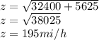 z = \sqrt{32400 + 5625} \\z = \sqrt{38025} \\z = 195  mi/h