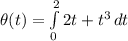 \theta(t ) = \int\limits^2_0 {2t + t^3} \, dt