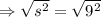 \Rightarrow \sqrt{s^2} = \sqrt{ 9^2}