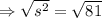 \Rightarrow \sqrt{s^2} = \sqrt{ 81}