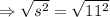 \Rightarrow \sqrt{s^2} = \sqrt{ 11^2}