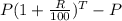 P(1+\frac{R}{100} )^{T}-P