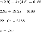 x(2.9)+4x(4.8)=6188\\\\2.9x+19.2x=6188\\\\22.10x=6188\\\\x=280