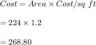 Cost=Area \times Cost/sq \ ft\\\\=224\times 1.2\\\\=268.80