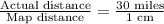 \frac{\text{Actual distance}}{\text{Map distance}}=\frac{30\text{ miles}}{1\text{ cm}}