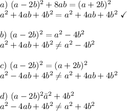 a)\  (a-2b)^2+8ab=(a+2b)^2\\a^2+4ab+4b^2=a^2+4ab+4b^2\ \checkmark\\\\b)\ (a-2b)^2=a^2-4b^2\\a^2+4ab+4b^2\neq a^2-4b^2\\\\c)\ (a-2b)^2=(a+2b)^2\\a^2-4ab+4b^2\neq a^2+4ab+4b^2\\\\d)\ (a-2b)^2\=a^2+4b^2\\a^2-4ab+4b^2\neq a^2+4b^2