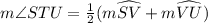 m \angle STU=\frac{1}{2} (m \widehat{SV}+m \widehat{VU})