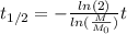 t_{1/2}=-\frac{ln(2)}{ln(\frac{M}{M_{0}})}t