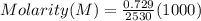 Molarity(M) = \frac{0.729}{2530}(1000)
