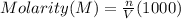 Molarity(M) = \frac{n}{V}(1000)