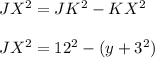 JX^{2} = JK^{2} - KX^{2} \\\\JX^{2} = 12^{2} - (y + 3^{2} )