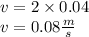 v= 2 \times 0.04 \\ v= 0.08 \frac{m}{s}