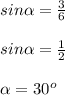 sin \alpha = \frac{3}{6} \\\\sin \alpha = \frac{1}{2} \\\\\alpha  = 30^o