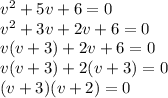 v^2+5v+6=0\\v^2+3v+2v+6=0\\v(v+3)+2v+6=0\\v(v+3)+2(v+3)=0\\(v+3)(v+2)=0