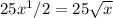 25x^1/2 = 25\sqrt{x}