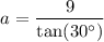 $a=\frac{9}{\tan (30^\circ)}