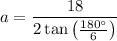 $a=\frac{18}{2 \tan \left(\frac{180^\circ}{6}\right)}